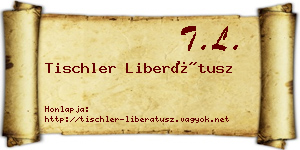 Tischler Liberátusz névjegykártya